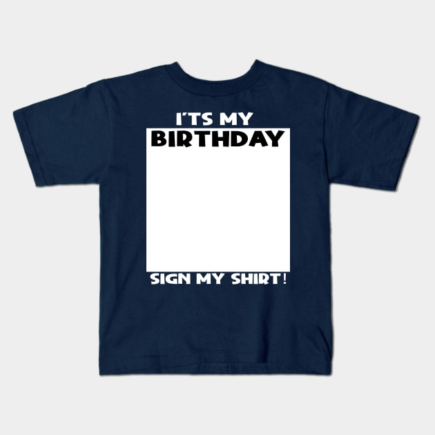 it's my birthday sign my shirt Kids T-Shirt by Stellart